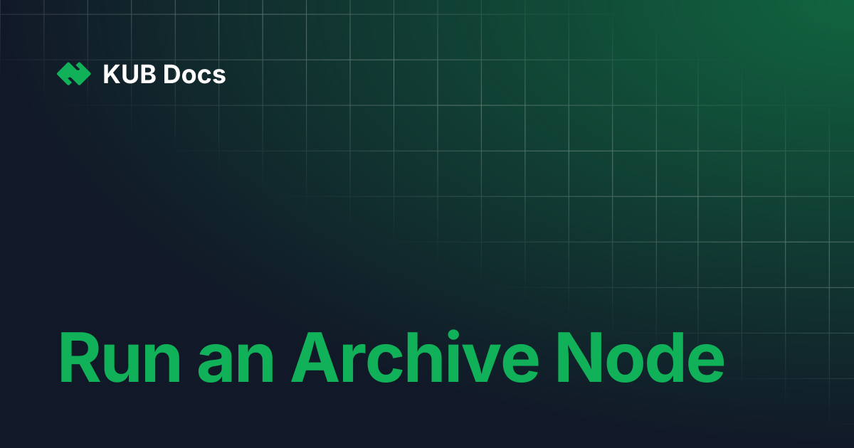 Run an Archive Node | KUB Docs